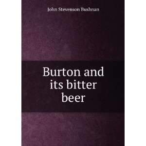  Burton and its bitter beer John Stevenson Bushnan Books