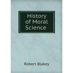  History of Moral Science . Robert Blakey Books