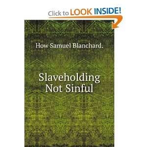 Slaveholding Not Sinful. How Samuel Blanchard. Books