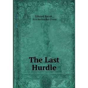  The last hurdle Edward Knickerbocker Press. Bacon Books