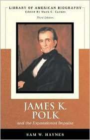 James Polk and The Expansionist Impulse, (0321370740), Sam W. Haynes 