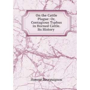   Typhus in Horned Cattle. Its History . HonorÃ© Bourguignon Books