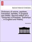 Dictionary of unions, parishes, townships, hamlets, in England and 