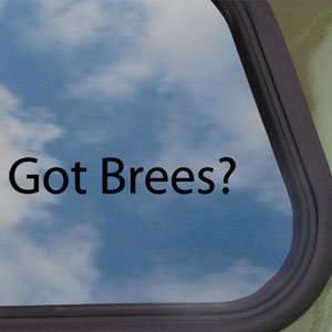  Got Brees? Black Decal Drew Saints Quarterback Car Sticker 
