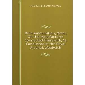   Conducted in the Royal Arsenal, Woolwich Arthur Briscoe Hawes Books