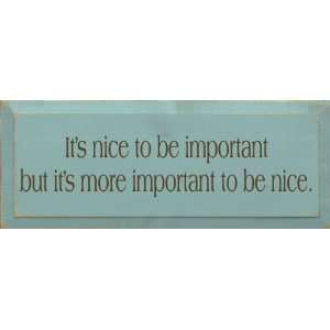  Its Nice To Be Important But Its More Important To Be Nice 