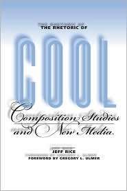 The Rhetoric of Cool Composition Studies and New Media, (080932752X 
