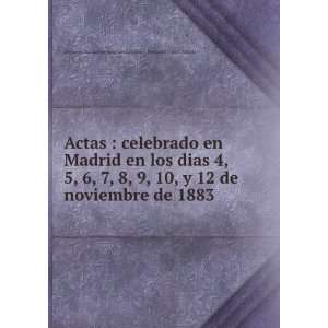 Actas  celebrado en Madrid en los dias 4, 5, 6, 7, 8, 9, 10, y 12 de 