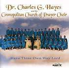 HAVE THINE OWN WAY LORD   HAYES,DR. CHARLES G. & COSMOPOLITAN CHURCH 
