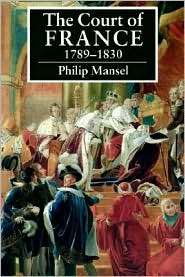 The Court of France, 1789 1830, (0521423988), Philip Mansel, Textbooks 