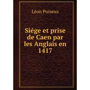   de Caen par les Anglais en 1417 LÃ©on Puiseux  Books