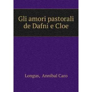   pastorali de Dafni e Cloe Annibal Caro Longus  Books