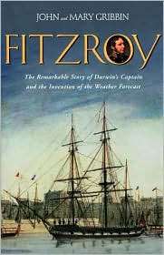 FitzRoy The Remarkable Story of Darwins Captain and the Invention of 