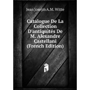   Alexandre Castellani (French Edition) Jean Joseph A.M. Witte Books