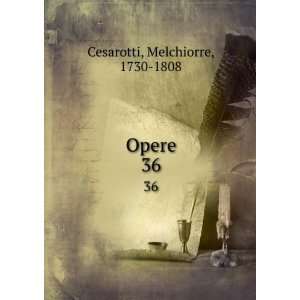  Opere. 36 Melchiorre, 1730 1808 Cesarotti Books