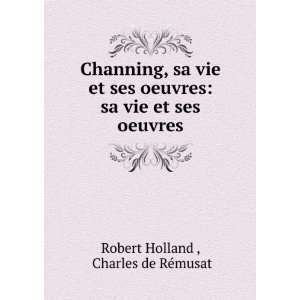  Channing, sa vie et ses oeuvres sa vie et ses oeuvres 