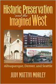 Historic Preservation and the Imagined West Aluquerque, Denver, and 