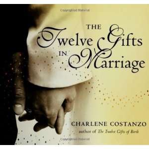    The Twelve Gifts in Marriage [Hardcover] Charlene Costanzo Books