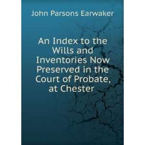   in the Court of Probate, at Chester . John Parsons Earwaker Books