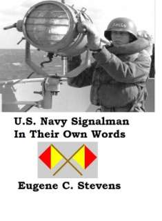   U.S. Navy Signalman In Their Own Words by Eugene 