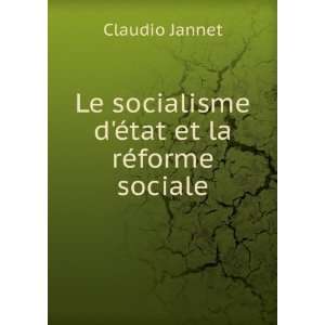   socialisme dÃ©tat et la rÃ©forme sociale Claudio Jannet Books