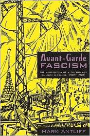 Avant Garde Fascism The Mobilization of Myth, Art, and Culture in 