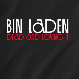 Bin Laden dead and loving it Osama retro Funny T Shirt  