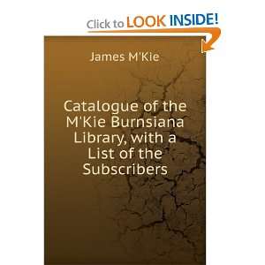   Burnsiana Library, with a List of the Subscribers James MKie Books