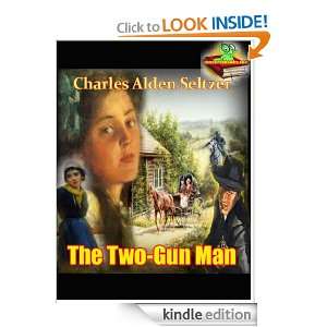 THE TWO GUN MAN BY CHARLES ALDEN SELTZER AUTHOR OF THE COMING OF THE 