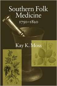 Southern Folk Medicine, 1750 1820, (1570039518), Kay K. Moss 