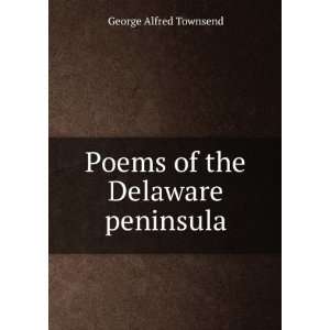    Poems of the Delaware peninsula George Alfred Townsend Books