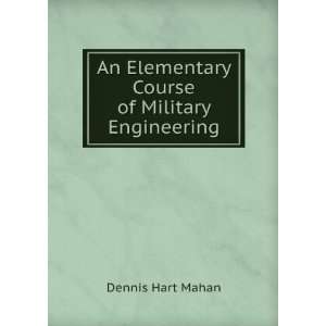   An Elementary Course of Military Engineering Dennis Hart Mahan Books