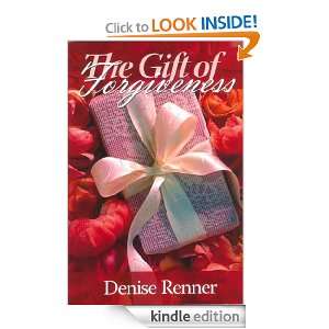 The Gift of Forgiveness Denise Renner  Kindle Store
