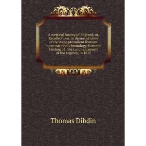   of . the commencement of the regency, in 1812 Thomas Dibdin Books
