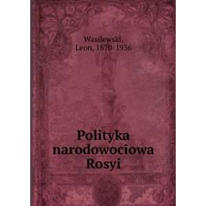   Polityka narodowociowa Rosyi Leon, 1870 1936 Wasilewski Books
