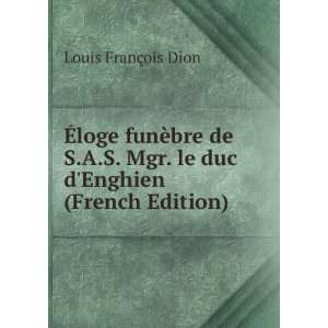   Mgr. le duc dEnghien (French Edition) Louis FranÃ§ois Dion Books