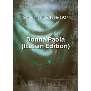    Donna Paola (Italian Edition) Serao Matilde 1856 1927 Books