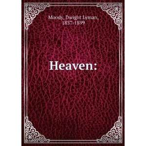  Heaven Dwight Lyman, 1837 1899 Moody Books