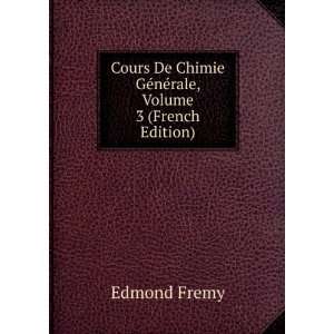   De Chimie GÃ©nÃ©rale, Volume 3 (French Edition) Edmond Fremy