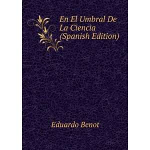    En El Umbral De La Ciencia (Spanish Edition) Eduardo Benot Books