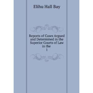   Superior Courts of Law in the . 1 Elihu Hall Bay  Books