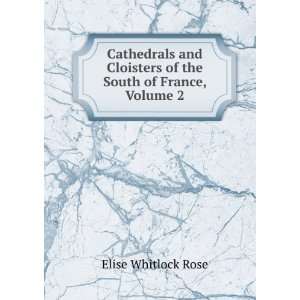   Cloisters of the South of France, Volume 2 Elise Whitlock Rose Books