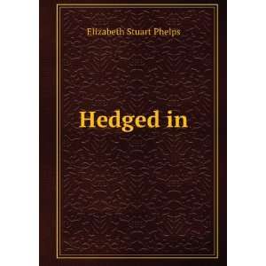  Hedged in Elizabeth Stuart, 1844 1911 Phelps Books
