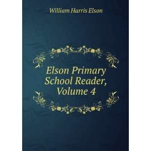    Elson Primary School Reader, Volume 4 William Harris Elson Books