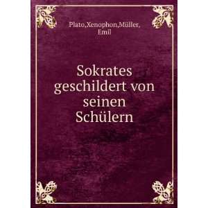   von seinen SchÃ¼lern Xenophon,MÃ¼ller, Emil Plato Books