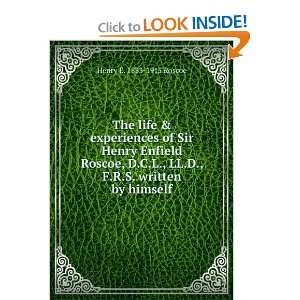  The life & experiences of Sir Henry Enfield Roscoe, D.C.L 