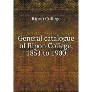   catalogue of Ripon College, 1851 to 1900. Ripon College. Books