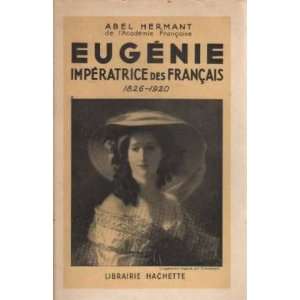    Eugénie impératrice des français 1826 1920 Hermant Abel Books