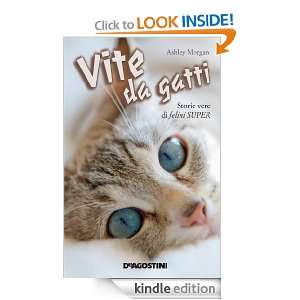 Vite da gatti   Storie vere di felini super (Italian Edition) Ashley 