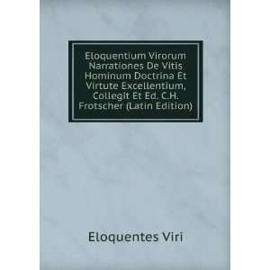 Eloquentium Virorum Narrationes De Vitis Hominum Doctrina Et Virtute 